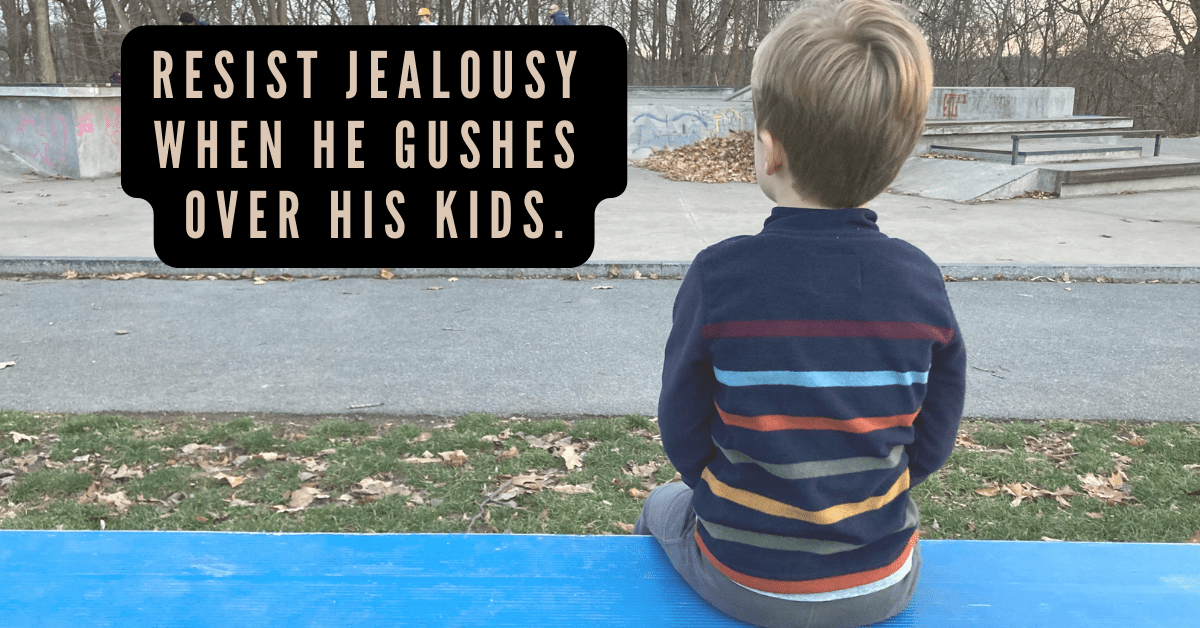 kid sitting on bench with words "resist jealousy when he gushes over his kids"